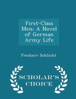 Front cover_First-Class Men; A Novel of German Army Life - Scholar's Choice Edition