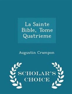Couverture_La Sainte Bible, Tome Quatrieme - Scholar's Choice Edition