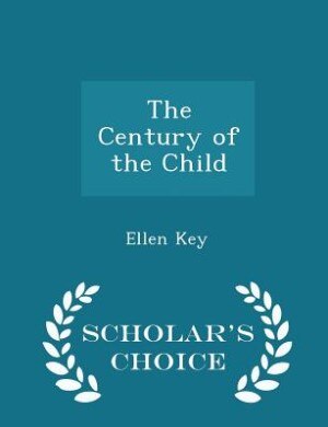 Front cover_The Century of the Child - Scholar's Choice Edition