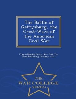 Couverture_The Battle of Gettysburg, the Crest-Wave of the American Civil War - War College Series