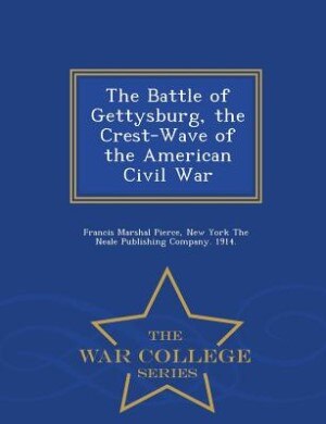 Couverture_The Battle of Gettysburg, the Crest-Wave of the American Civil War - War College Series