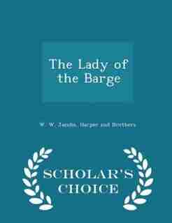 The Lady of the Barge - Scholar's Choice Edition by W. W. Jacobs