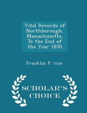 Vital Records of Northborough, Massachusetts, To the End of the Year 1850 - Scholar's Choice Edition