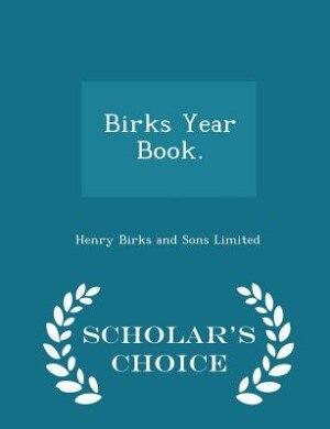 Birks Year Book. - Scholar's Choice Edition