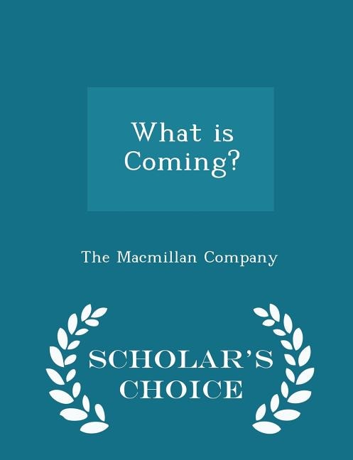 Couverture_What is Coming? - Scholar's Choice Edition