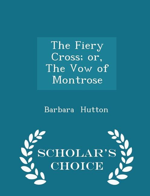 Couverture_The Fiery Cross; or, The Vow of Montrose - Scholar's Choice Edition