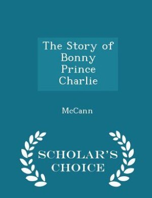Front cover_The Story of Bonny Prince Charlie - Scholar's Choice Edition