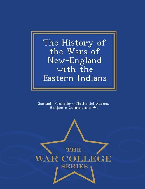 Couverture_The History of the Wars of New-England with the Eastern Indians - War College Series