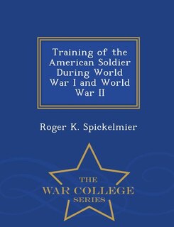 Couverture_Training of the American Soldier During World War I and World War II - War College Series