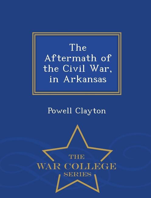 Front cover_The Aftermath of the Civil War, in Arkansas - War College Series