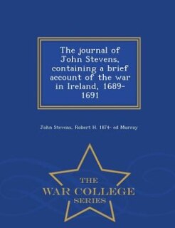 Couverture_The journal of John Stevens, containing a brief account of the war in Ireland, 1689-1691  - War College Series