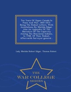 Front cover_Ten Years Of Upper Canada In Peace And War, 1805-1815