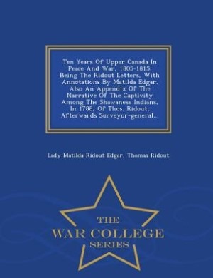 Front cover_Ten Years Of Upper Canada In Peace And War, 1805-1815