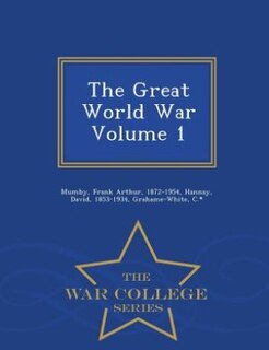 The Great World War Volume 1 - War College Series