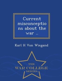 Front cover_Current misconceptions about the war ..  - War College Series