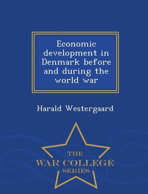 Front cover_Economic development in Denmark before and during the world war  - War College Series