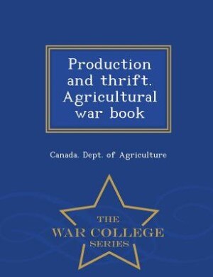 Couverture_Production and thrift. Agricultural war book  - War College Series