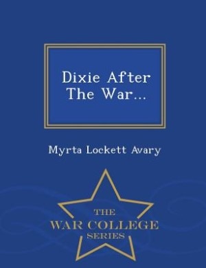 Dixie After The War... - War College Series