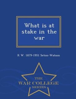 Front cover_What is at stake in the war  - War College Series