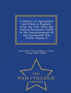 A History of Agriculture and Prices in England: From the Year After the Oxford Parliament (1259) to the Commencement of the Continental War (1793),