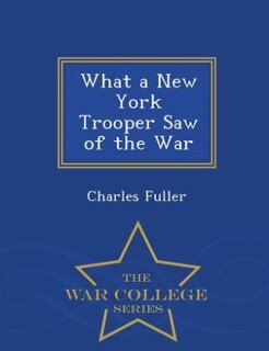 Front cover_What a New York Trooper Saw of the War - War College Series