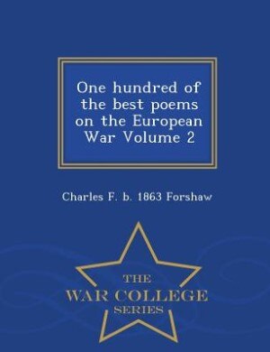 Front cover_One hundred of the best poems on the European War Volume 2 - War College Series