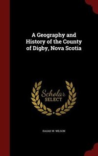 Couverture_A Geography and History of the County of Digby, Nova Scotia