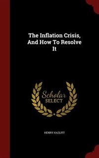 Front cover_The Inflation Crisis, And How To Resolve It