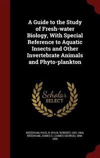 Couverture_A Guide to the Study of Fresh-water Biology, With Special Reference to Aquatic Insects and Other Invertebrate Animals and Phyto-plankton