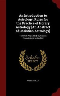 Front cover_An Introduction to Astrology, Rules for the Practice of Horary Astrology [An Abstract of Christian Astrology]