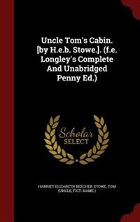 Couverture_Uncle Tom's Cabin. [by H.e.b. Stowe.]. (f.e. Longley's Complete And Unabridged Penny Ed.)