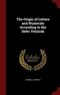 The Origin of Letters and Numerals According to the Sefer Yetzirah