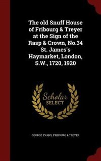 Front cover_The old Snuff House of Fribourg & Treyer at the Sign of the Rasp & Crown, No.34 St. James's Haymarket, London, S.W., 1720, 1920