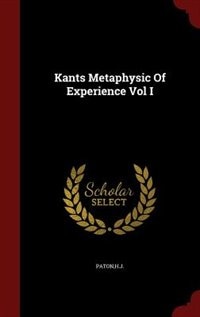 Kants Metaphysic Of Experience Vol I