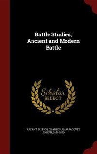 Battle Studies; Ancient and Modern Battle