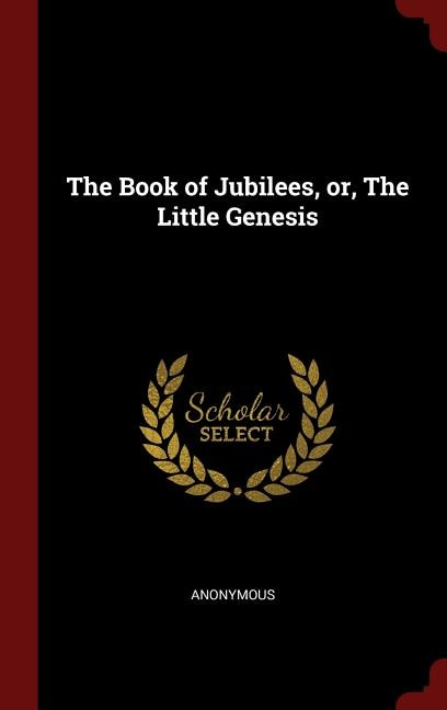 The Book of Jubilees, or, The Little Genesis
