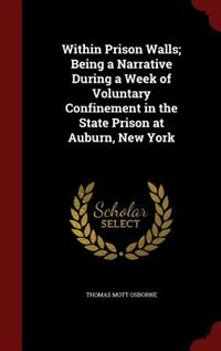 Couverture_Within Prison Walls; Being a Narrative During a Week of Voluntary Confinement in the State Prison at Auburn, New York
