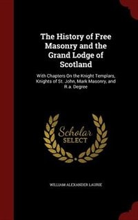 Couverture_The History of Free Masonry and the Grand Lodge of Scotland