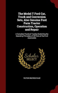 Front cover_The Model T Ford Car, Truck and Conversion Sets, Also Genuine Ford Farm Tractor Construction, Operation and Repair