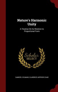 Nature's Harmonic Unity: A Treatise On Its Relation to Proportional Form