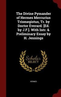 Couverture_The Divine Pymander of Hermes Mercurius Trismegistus, Tr. by Doctor Everard. [Ed. by J.F.]. With Intr. & Preliminary Essay by H. Jennings