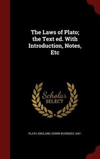 The Laws of Plato; the Text ed. With Introduction, Notes, Etc