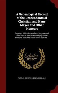 Front cover_A Genealogical Record of the Descendants of Christian and Hans Meyer and Other Pioneers