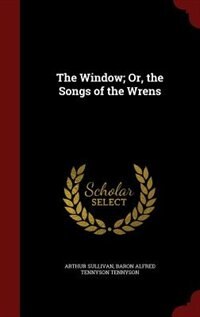 The Window; Or, the Songs of the Wrens