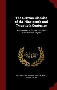 The German Classics of the Nineteenth and Twentieth Centuries: Masterpieces of German Literature Translated Into English