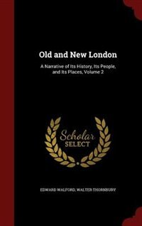 Old and New London: A Narrative of Its History, Its People, and Its Places, Volume 2