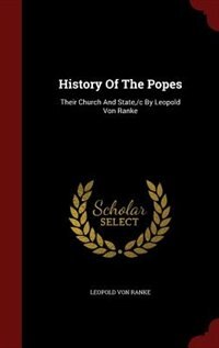 History Of The Popes: Their Church And State,/c By Leopold Von Ranke