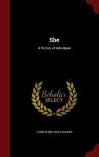She: A History of Adventure de H Rider 1856-1925 Haggard