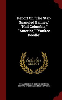 Couverture_Report On The Star-Spangled Banner, Hail Columbia, America, Yankee Doodle
