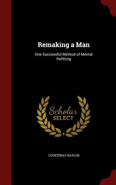 Remaking a Man: One Successful Method of Mental Refitting